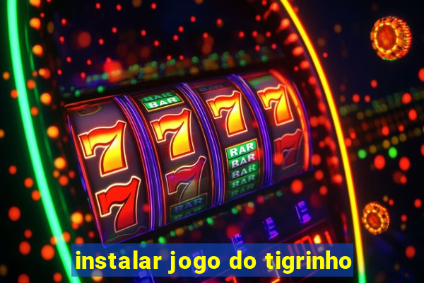 instalar jogo do tigrinho